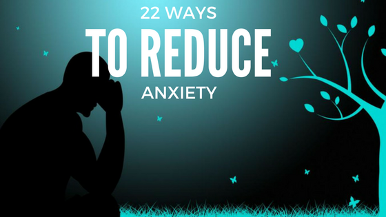 22 ways reduce anxiety